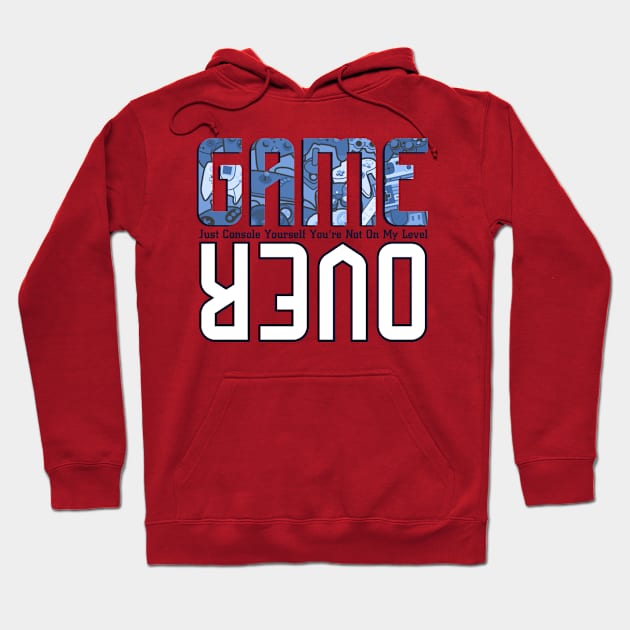 Game Over Console Yourself You’re Not On My Level Hoodie by FirstTees